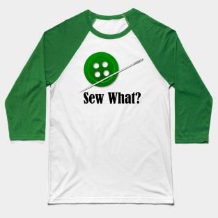Sew What? Sewing Sarcasm Baseball T-Shirt